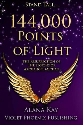 144,000 Points of Light: The Resurrection of the Legions of Archangel Michael(English)