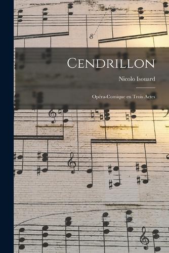 Cendrillon; opéra-comique en trois actes