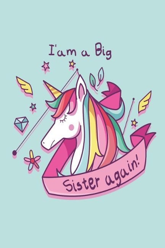 Big Sister Again: Cute Unicorn Big Sister Notebook Awesome New Big Sister Gift for Little Girls 6' 9 Blank Lined Journal