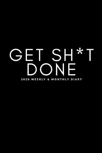 Get Sh*t Done 2020 Weekly & Monthly Diary