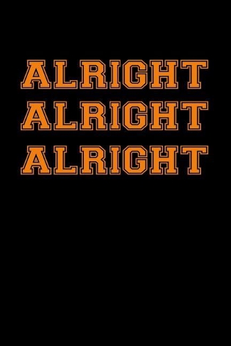 Alright. Alright. Alright