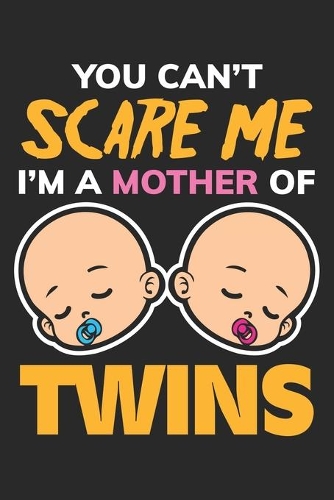 You can't Scare me I'm a Mother of Twins: Baby Twin Parents Brother Sister Dot Grid Journal, Diary, Notebook 6 x 9 inches with 120 Pages