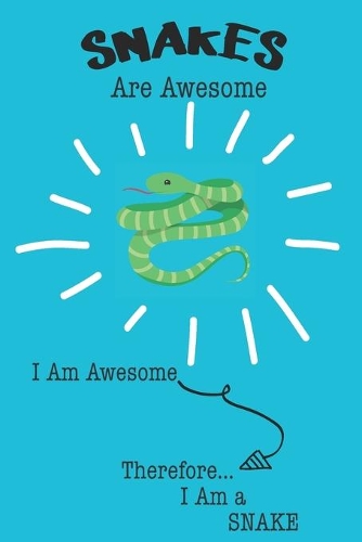 Snake Are Awesome I Am Awesome There For I Am a Snake: Cute Snake Lovers Journal / Notebook / Diary / Birthday or Christmas Gift (6x9 - 110 Blank Lined Pages)