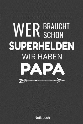 Wer braucht schon Superhelden wir haben Papa Notizbuch