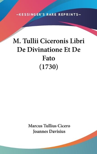 M. Tullii Ciceronis Libri De Divinatione Et De Fato (1730)