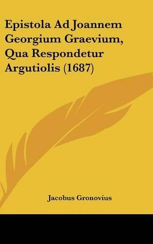Epistola Ad Joannem Georgium Graevium, Qua Respondetur Argutiolis (1687)