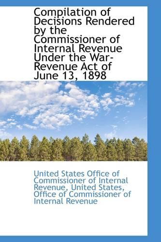 Compilation of Decisions Rendered by the Commissioner of Internal Revenue Under the War-Revenue ACT