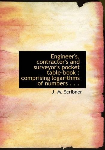 Engineer's, Contractor's and Surveyor's Pocket Table-Book