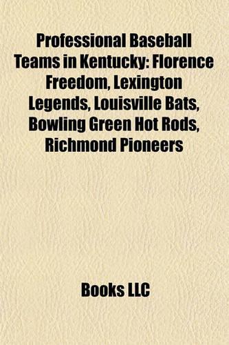 Professional Baseball Teams in Kentucky: Florence Freedom, Lexington Legends, Louisville Bats, Bowling Green Hot Rods, Richmond Pioneers(English)