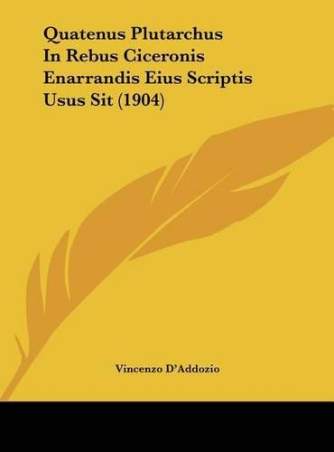Quatenus Plutarchus in Rebus Ciceronis Enarrandis Eius Scriptis Usus Sit (1904)