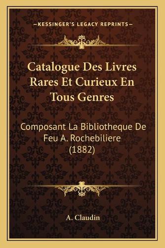 Catalogue Des Livres Rares Et Curieux En Tous Genres