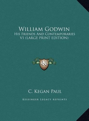 William Godwin: His Friends and Contemporaries V1