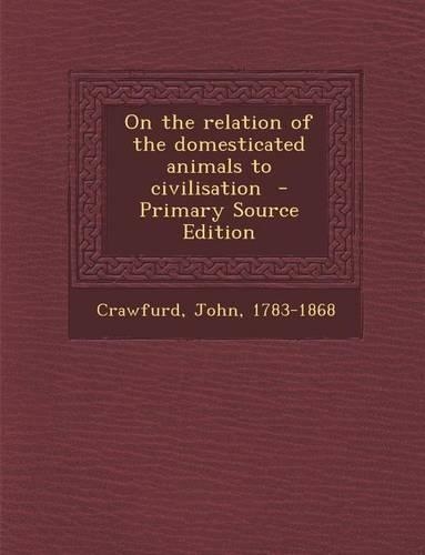 On the Relation of the Domesticated Animals to Civilisation: (English)