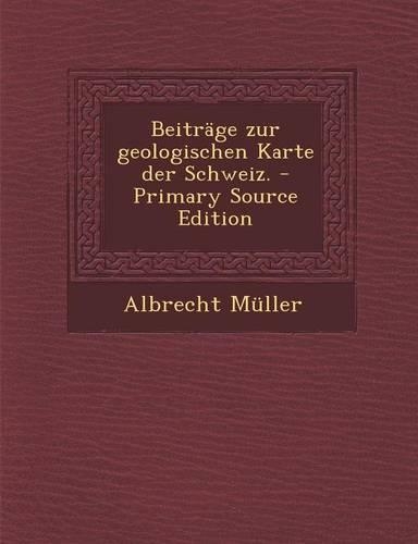 Beitrage Zur Geologischen Karte Der Schweiz.: (German)