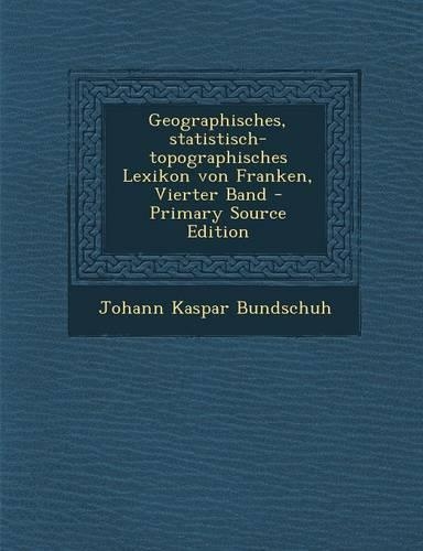 Geographisches, Statistisch-Topographisches Lexikon Von Franken, Vierter Band