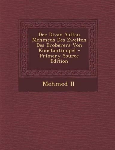Der Divan Sultan Mehmeds Des Zweiten Des Eroberers Von Konstantinopel