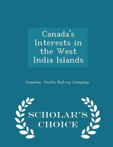 Canada's Interests in the West India Islands - Scholar's Choice Edition