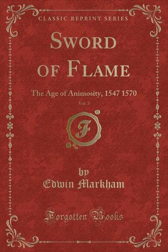 Sword of Flame, Vol. 3: The Age of Animosity, 1547 1570 (Classic Reprint)(English)