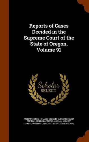 Reports of Cases Decided in the Supreme Court of the State of Oregon, Volume 91