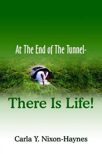 At The End of The Tunnel-There Is Life!