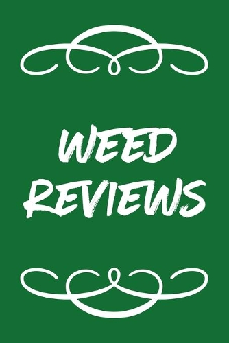 Weed Reviews: A Cannabis Logbook for Keeping Track of Different Strains, Their Effects, Symptoms Relieved and Ratings.