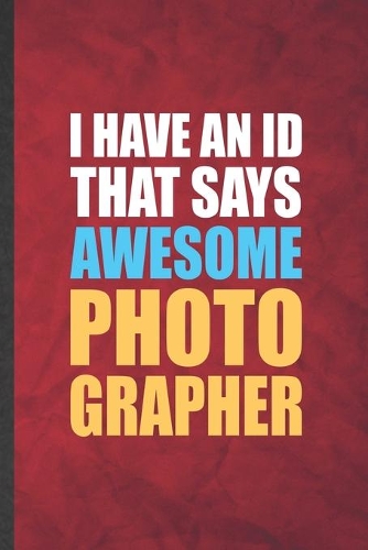 I Have An ID That Says Awesome Photographer