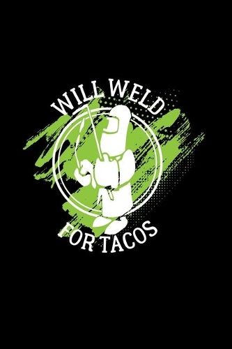 Will weld for tacos