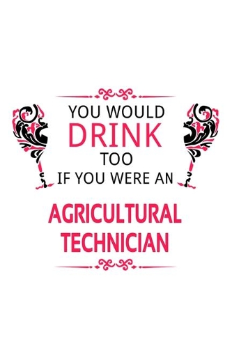 You Would Drink Too If You Were An Agricultural Technician