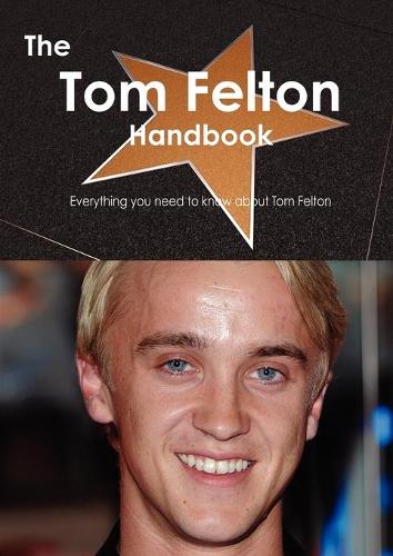 The Tom Felton Handbook - Everything You Need to Know about Tom Felton: (English)