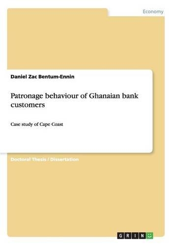 Patronage behaviour of Ghanaian bank customers
