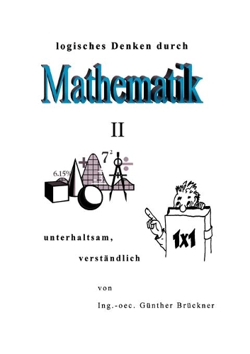 Logisches Denken durch Mathematik, II: unterhaltsam, verständlich(German)