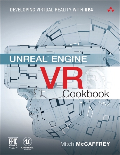 Unreal Engine VR Cookbook: Developing Virtual Reality with UE4(Game Design)