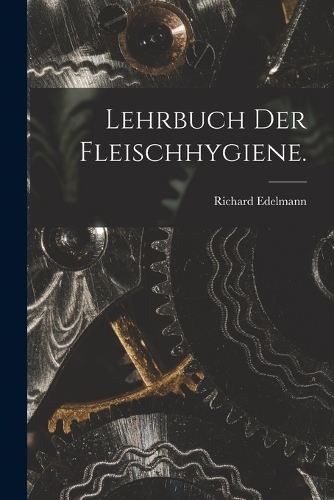 Lehrbuch der Fleischhygiene.