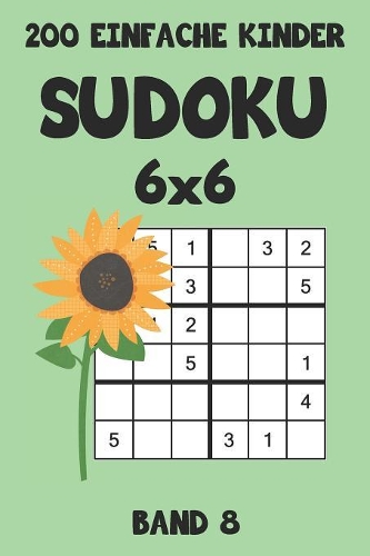 200 Einfache Kinder Sudoku 6x6 Band 8: Sudoku Puzzle Rätselheft mit Lösung, 2 Rästel pro Seite