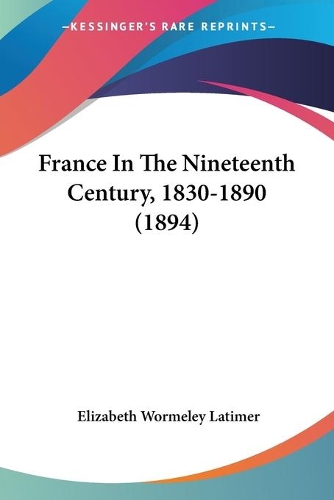 France In The Nineteenth Century, 1830-1890 (1894): (English)