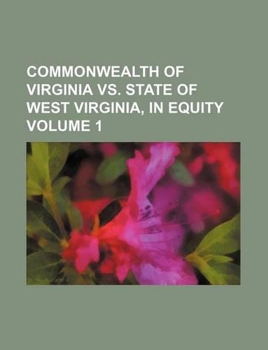 Commonwealth of Virginia vs. State of West Virginia, in Equity Volume 1