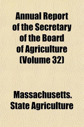 Annual Report of the Secretary of the Board of Agriculture (Volume 32)