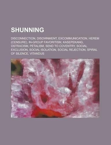 Shunning: Disconnection, Disownment, Excommunication, Herem (Censure), In-Group Favoritism, Kasepekang, Ostracism, Petalism, Sen(English)