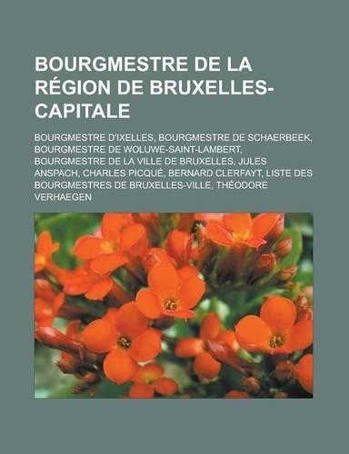 Bourgmestre de La Region de Bruxelles-Capitale: Bourgmestre D'Ixelles, Bourgmestre de Schaerbeek, Bourgmestre de Woluwe-Saint-Lambert, Bourgmestre de(French)