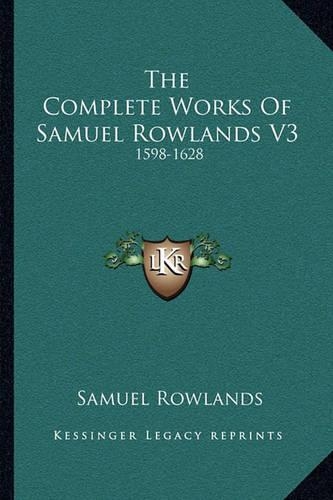 The Complete Works Of Samuel Rowlands V3: 1598-1628(English)