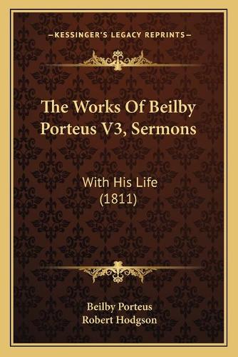 The Works Of Beilby Porteus V3, Sermons
