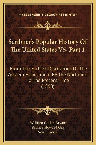 Scribner's Popular History Of The United States V5, Part 1