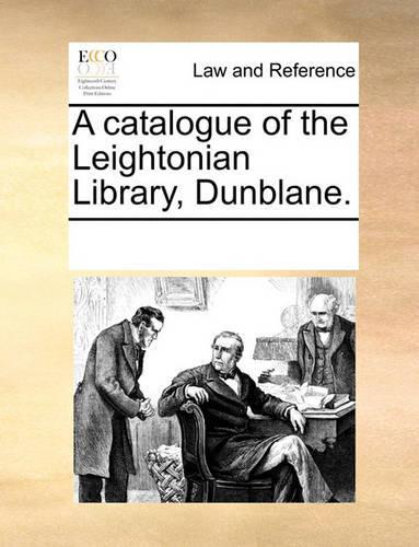A catalogue of the Leightonian Library, Dunblane.