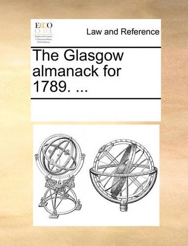 The Glasgow Almanack for 1789. ...