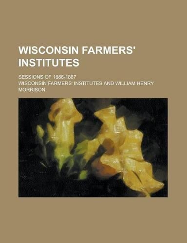Wisconsin Farmers' Institutes; Sessions of 1886-1887