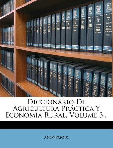 Diccionario De Agricultura Práctica Y Economía Rural, Volume 3...