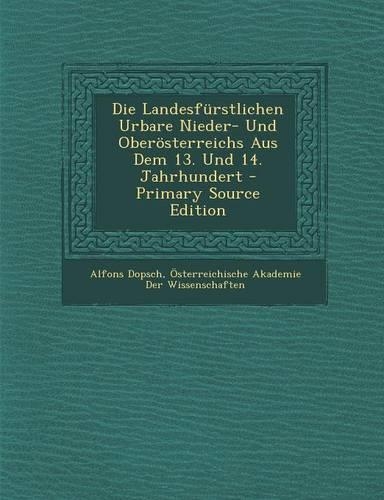 Die Landesfurstlichen Urbare Nieder- Und Oberosterreichs Aus Dem 13. Und 14. Jahrhundert