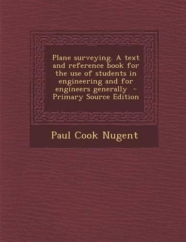 Plane Surveying. a Text and Reference Book for the Use of Students in Engineering and for Engineers Generally