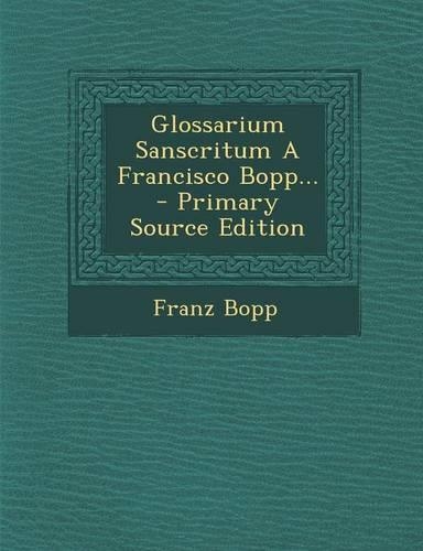 Glossarium Sanscritum a Francisco Bopp... - Primary Source Edition: (English)
