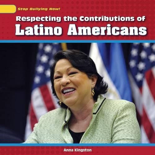 Respecting the Contributions of Latino Americans: (Stop Bullying Now!)